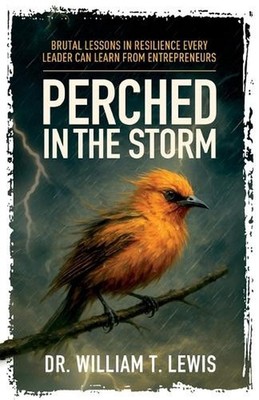 Perched in the Storm: Brutal Lessons in Resilience Every Leader Can Learn from E