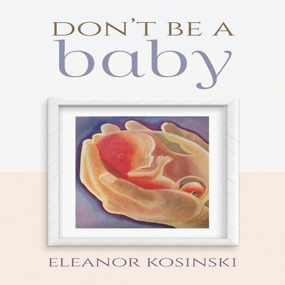 Don't Be A Baby Eleanor Kosinski Paperback Trilogy Christian Publ