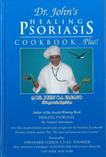 DR. JOHN'S HEALING PSORIASIS COOKBOOK...PLUS! By John O A Pagano ...