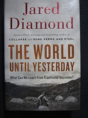 The World Until Yesterday: What Can We Learn from Traditional Societies? [Hard..