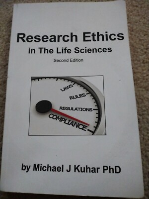 RESEARCH ETHICS IN THE LIFE SCIENCES 2ND EDITION by MICHAEL J KUHAR PhD