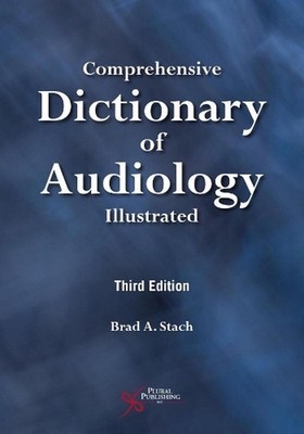 Comprehensive Dictionary of Audiology: Illustrated, Third Edition by Brad A. Sta