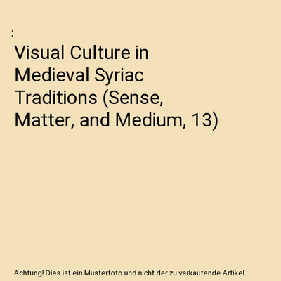 Visual Culture in Medieval Syriac Traditions [Sense, Matter, and Medium, 13]