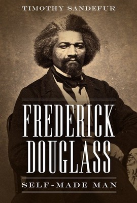 Frederick Douglass: Self-Made Man - Sandefur, Timothy - Very Good - See cond...