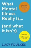 Lucy Foulkes / What Mental Illness Really Is... (And What It ... 9781529113372