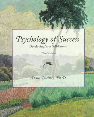 PSYCHOLOGY OF SUCCESS: DEVELOPING YOUR SELF-ESTEEM By Denis Waitley & Denis VG