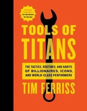 Tools of Titans: The Tactics, Routines, and Habits of Billionaires, Icons,...