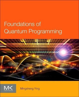 Foundations of Quantum Programming - 9780128023068