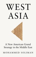 West Asia | A New American Grand Strategy In The Middle East | Mohammed Soliman