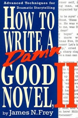 How to Write a Damn Good Novel, II : Advanced Techniques for Dram
