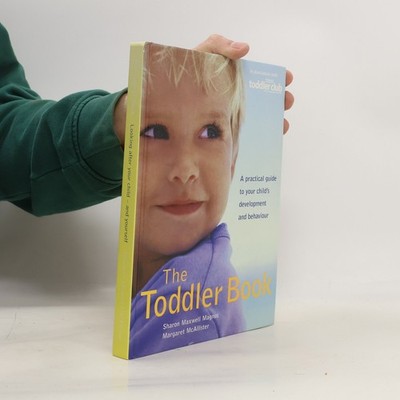 The Toddler Book: A Practical Guide to Your Child's Development and Behaviour