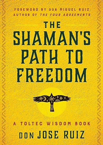 The Shaman's Path to Freedom: A Toltec Wisdom Book (Shamanic Wisdom Series) - Image 4