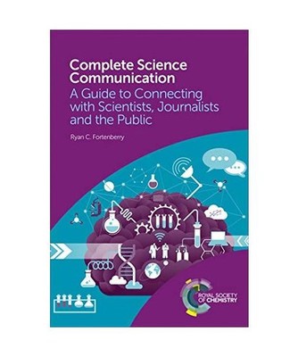 Complete Science Communication: A Guide to Connecting with Scientists, Journalis