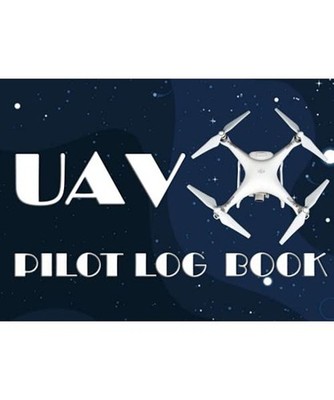 UAV Pilot Log Book: A Comprehensive Drone Flight Logbook for Professional and Se