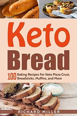 Keto Bread: 100 Baking Recipes For ..., Miller, Richard