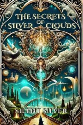 Silent Silver The Secrets of Silver Clouds (Gebundene Ausgabe)