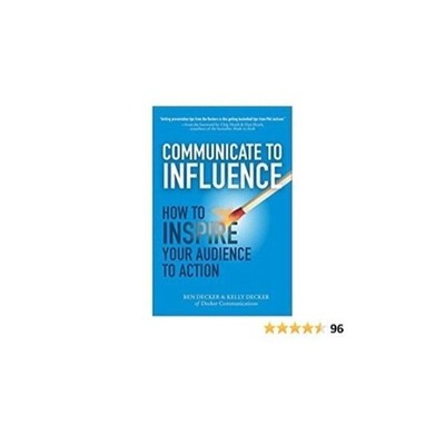 Communicate to Influence. How to inspire your audience to action.