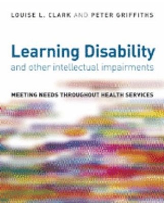 Learning Disability and Other Intellectual Impairments: Meeting Needs Throughout