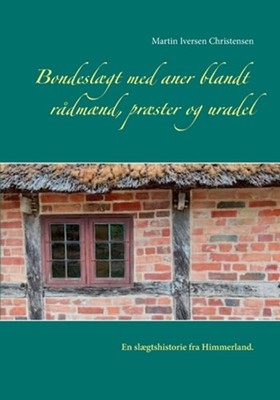Bondeslgt med aner blandt rdmnd, prster og uradel: En slaegtshistorie fra Himmer