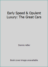 Early Speed & Opulent Luxury: The Great Cars by Dennis Adler