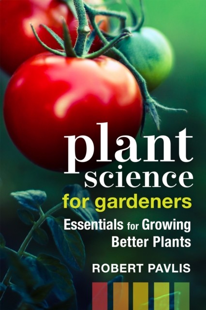 Plant Science for Gardeners by Robert Pavlis (Paperback Book)