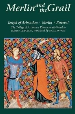 Merlin and the Grail: Joseph of Arimathea, Merlin, Perceval: The Trilogy of Arth