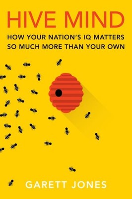Hive Mind : How Your Nation's IQ Matters So Much More Than Your Own, Hardcove...