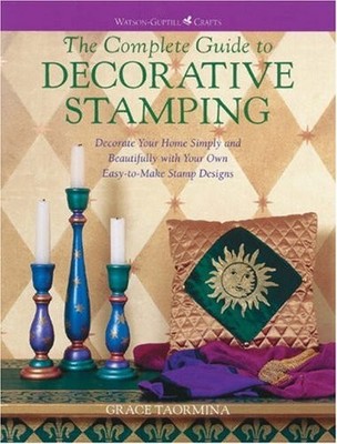 The Complete Guide to Decorative Stamping: Decorate Your Home wi