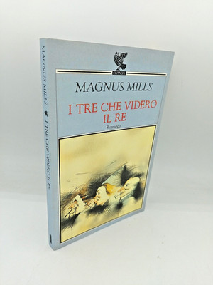 ''Die drei sahen den König'' Magnus Mills, Guanda 2003 - 9788882463762