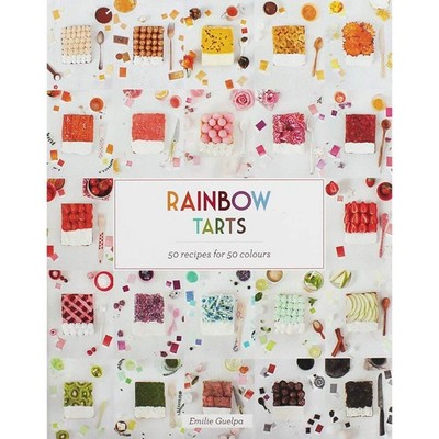 Rainbow Tarts: 50 Recipes for 50 Colors - hardcover Guelpa, Emilie