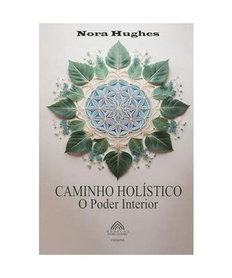 Caminho Holístico: O Poder Interior, Hughes, Nora