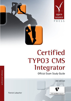Certified TYPO3 CMS Integrator: Official Exam Study Guide