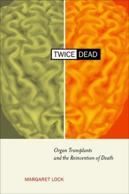 Twice Dead: Organ Transplants and t..., Lock, Margaret