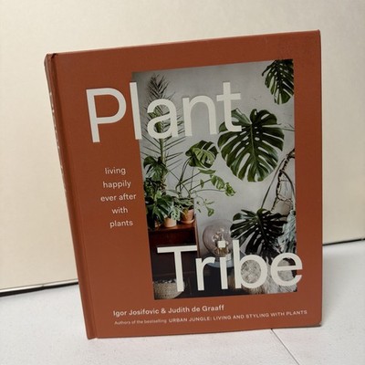 Plant Tribe: Living Happily Ever After with Plants by Igor Josifovic