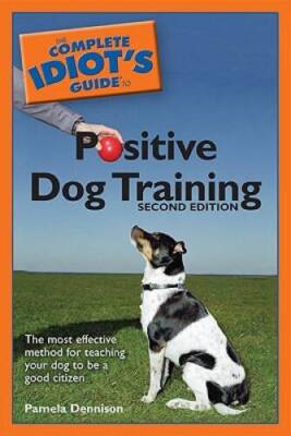 The Complete Idiot's Guide to Positive Dog Training, 2E - Paperback - GOOD
