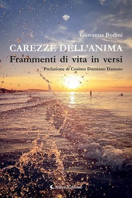 Libri Bodini Giovanna - Carezze Dell'anima. Frammenti Di Vita In Versi