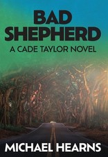 Bad Shepherd: A Cade Taylor Novel by Michael Hearns Hardcover Book