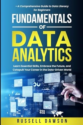 Fundamentals of Data Analytics: Learn Essential Skills, Embrace the Future, ...