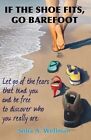 If the Shoe Fits, Go Barefoot by Sofia A Wellman (Paperback / softback, 2012)