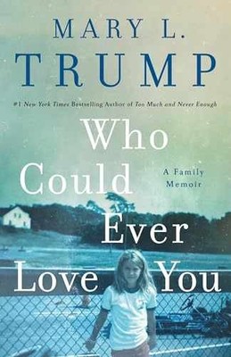 Who Could Ever Love You: A Family - Hardcover, by Trump PhD Mary - Very Good l