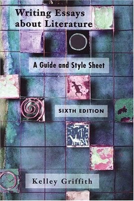 Writing Essays About Literature: A Guide and Style Sheet by Griffith, Kelley, Go