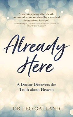 Already Here: A Doctor Discovers the Truth about by Galland M.D., Leo 1788170032