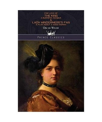 For Love of the King: A Burmese Masque & Lady Windermere's Fan: A Play About a G