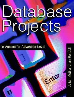 Database Projects in Access For Advanced Level by Rendell, Ian 0340738057