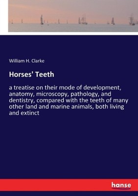Clarke - Horses' Teeth a treatise on their mode of development anatom - X555z