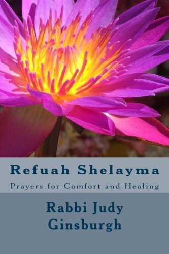 REFUAH SHELAYMA PRAYERS FOR COMFORT AND HEALING By Rabb Judy Ginsburgh 