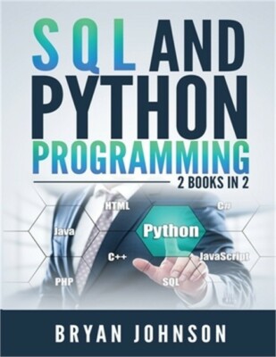 SQL AND PYthon Programming: 2 Books IN 1! (Paperback or Softback)