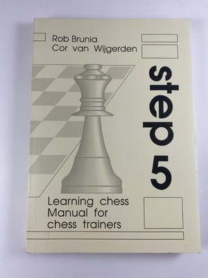 Learning Chess: Manual for Chess Trainers, Step 5 by Cor Van Wijgerden