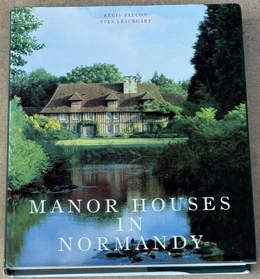 Manor Houses of Normandy by Yves Lescroart, Regis Faucon (Hardback, 1997)