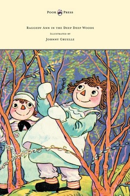 Johnny Gruelle | Raggedy Ann in the Deep Deep Woods - Illustrated by Johnny...